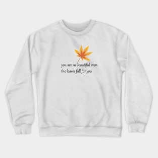 You are so beautiful even the leaves fall for you. Crewneck Sweatshirt